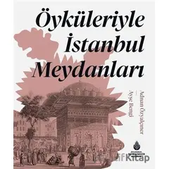 Öyküleriyle İstanbul Meydanları - Ayşe Bengi - İBB Yayınları