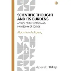 Scientific Thought and Its Burdens - Alparslan Açıkgenç - İbn Haldun Üniversitesi Yayınları