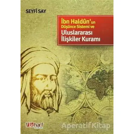 İbn Haldun’un Düşünce Sistemi ve Uluslararası İlişkiler Kuramı - Seyfi Say - İlkharf Yayınevi