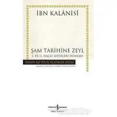 Şam Tarihine Zeyl : 1. ve 2. Haçlı Seferleri Dönemi - İbn Kalanisi - İş Bankası Kültür Yayınları