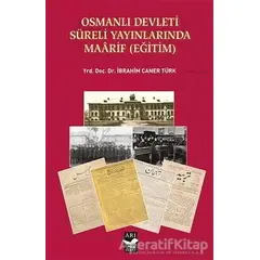 Osmanlı Devleti Süreli Yayınlarında Maarif (Eğitim) - İbrahim Caner Türk - Arı Sanat Yayınevi