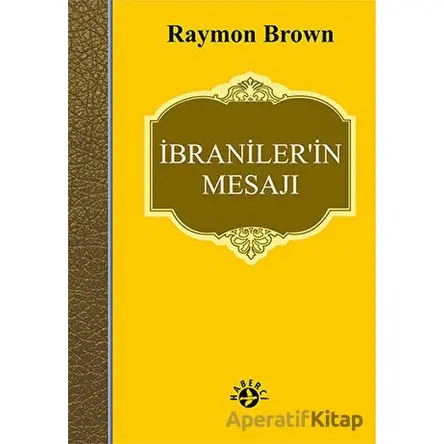 İbraniler’in Mesajı - Raymon Brown - Haberci Basın Yayın