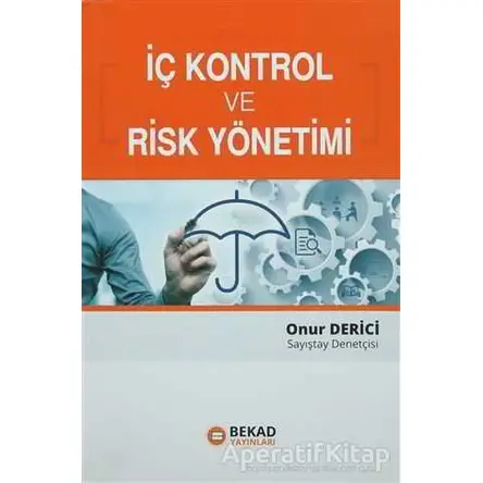 İç Kontrol ve Risk Yönetimi - Onur Derici - BEKAD Yayınları