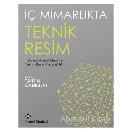 İç Mimarlıkta Teknik Resim - Tahsin Canbulat - Remzi Kitabevi