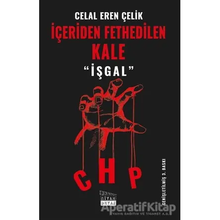 İçeriden Fethedilen Kale CHP - Celal Eren Çelik - Siyah Beyaz Yayınları