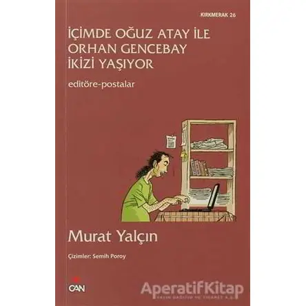 İçimde Oğuz Atay ile Orhan Gencebay İkizi Yaşıyor - Murat Yalçın - Can Yayınları