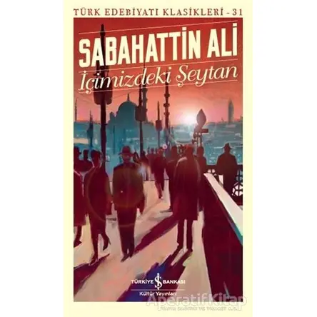 İçimizdeki Şeytan - Türk Edebiyatı Klasikleri 31 - Sabahattin Ali - İş Bankası Kültür Yayınları