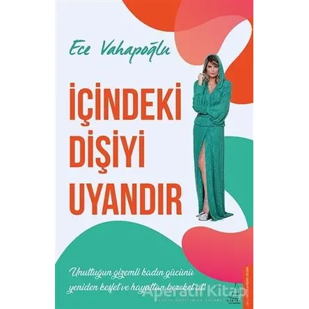 İçindeki Dişiyi Uyandır - Ece Vahapoğlu - Destek Yayınları