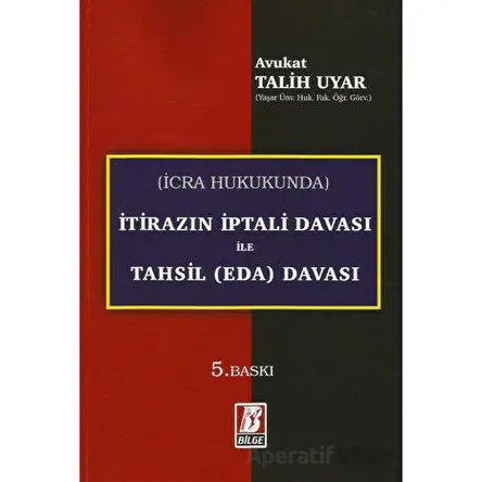 İcra Hukukunda İtirazın İptali Davası ile Tahsil (Eda) Davası - Talih Uyar - Bilge Yayınevi