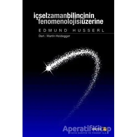 İçsel Zaman Bilincinin Fenomenolojisi Üzerine - Edmund Husserl - Avesta Yayınları