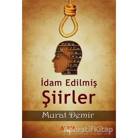 İdam Edilmiş Şiirler - Murat Demir - Ayata Kitap