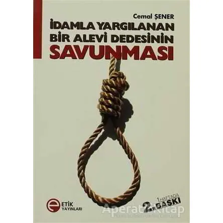 İdamla Yargılanan Bir Alevi Dedesinin Savunması - Cemal Şener - Etik Yayınları