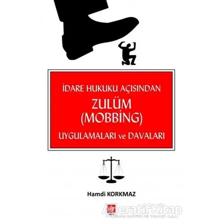 İdare Hukuku Açısından Zulüm (Mobbing) Uygulamaları ve Davaları - Hamdi Korkmaz - Ekin Basım Yayın