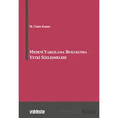 Medeni Yargılama Hukukunda Yetki Sözleşmeleri - M. Ceren Erdem - On İki Levha Yayınları