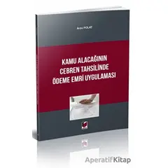 Kamu Alacağının Cebren Tahsilinde Ödeme Emri Uygulaması - Arzu Polat - Adalet Yayınevi