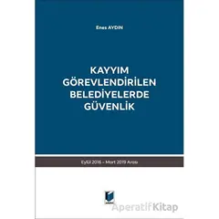 Kayyım Görevlendirilen Belediyelerde Güvenlik - Enes Aydın - Adalet Yayınevi