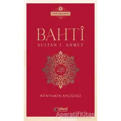 Bahti - Sultan 1. Ahmet - Bünyamin Ayçiçeği - İdeal Kültür Yayıncılık