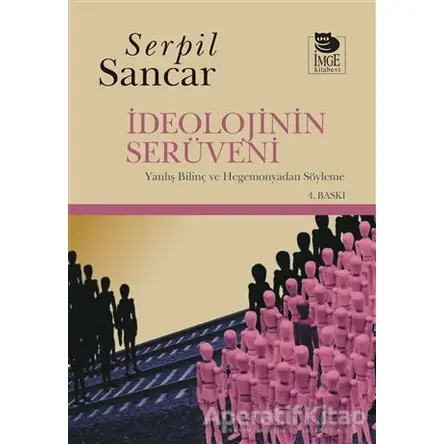 İdeolojinin Serüveni - Serpil Sancar - İmge Kitabevi Yayınları