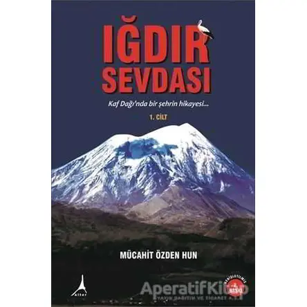 Iğdır Sevdası Cilt 1 - Mücahit Özden Hun - Alter Yayıncılık