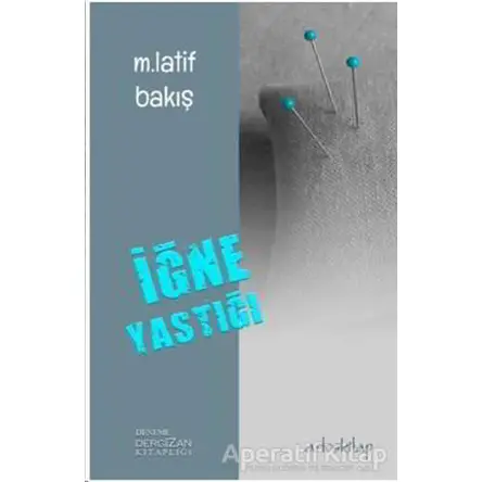 İğne Yastığı - M. Latif Bakış - Artos Kitap