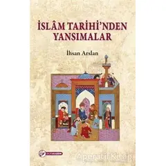 İslam Tarihinden Yansımalar - İhsan Arslan - Okur Akademi