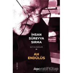 Ah Endülüs - Bütün Eserleri 31 - İhsan Süreyya Sırma - Beyan Yayınları
