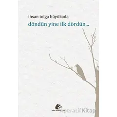 Döndün Yine İlk Dördün - İhsan Tolga Büyükada - Meşe Kitaplığı