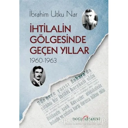 İhtilalin Gölgesinde Geçen Yıllar 1960-1963 - İbrahim Utku Nar - Doğu Kitabevi