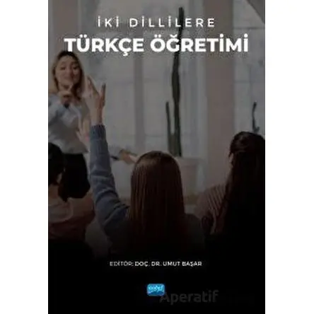 İki Dillilere Türkçe Öğretimi - Kolektif - Nobel Akademik Yayıncılık