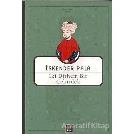 İki Dirhem Bir Çekirdek - İskender Pala - Kapı Yayınları