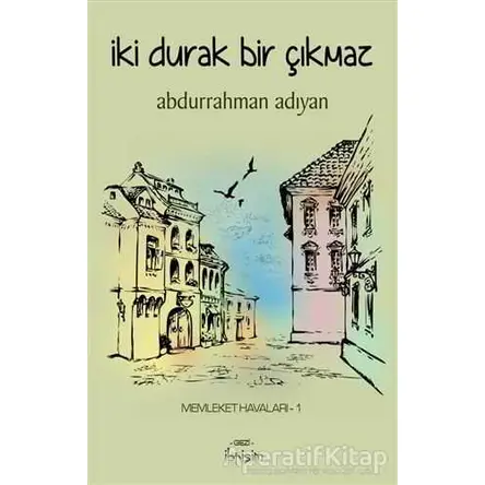 İki Durak Bir Çıkmaz - Abdurrahman Adıyan - İbrişim Kitap