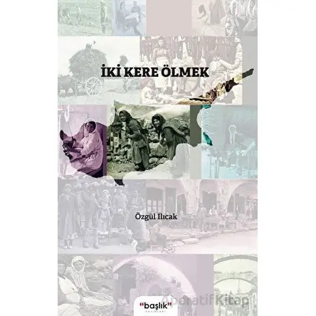 İki Kere Ölmek - Özgül Ilıcak - Başlık Yayınları