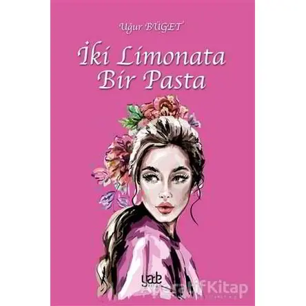 İki Limonata Bir Pasta - Uğur Büget - Yade Kitap