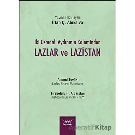 İki Osmanlı Aydınının Kaleminden Lazlar ve Lazistan - İrfan Ç. Aleksiva - Heyamola Yayınları