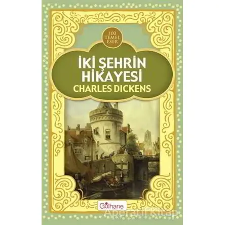 İki Şehrin Hikayesi - Charles Dickens - Gülhane Yayınları