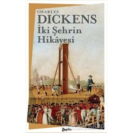 İki Şehrin Hikayesi - Charles Dickens - Zeplin Kitap