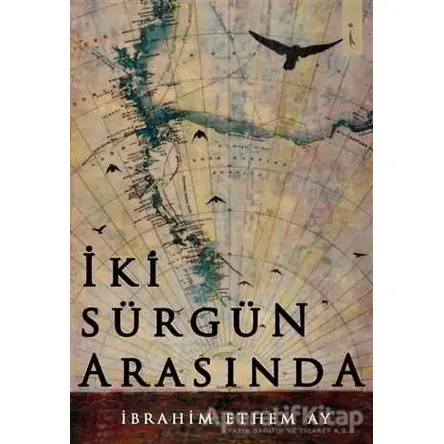 İki Sürgün Arasında - İbrahim Ethem Ay - İkinci Adam Yayınları