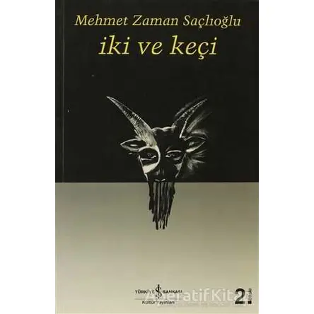 İki ve Keçi - Mehmet Zaman Saçlıoğlu - İş Bankası Kültür Yayınları