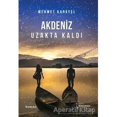 Akdeniz Uzakta Kaldı - Mehmet Karayel - İkinci Adam Yayınları