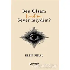 Ben Olsam Kendimi Sever Miydim? - Elen Siral - İkinci Adam Yayınları