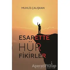 Esarette Hür Fikirler - Muhlis Çalışkan - İkinci Adam Yayınları