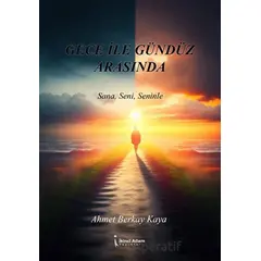 Gece İle Gündüz Arasında - Ahmet Berkay Kaya - İkinci Adam Yayınları