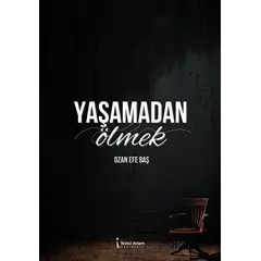 Yaşamadan Ölmek - Ozan Efe Baş - İkinci Adam Yayınları