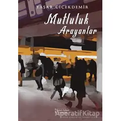 Mutluluk Arayanlar - Yaşar Çiçekdemir - İkinci Adam Yayınları