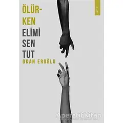 Ölürken Elimi Sen Tut - Okan Eroğlu - İkinci Adam Yayınları