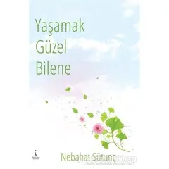 Yaşamak Güzel Bilene - Nebahat Sütunç - İkinci Adam Yayınları