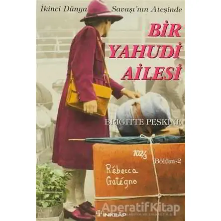 İkinci Dünya Savaşı’nın Ateşinde Bir Yahudi Ailesi Bölüm 2 - Brigitte Peskine - İnkılap Kitabevi