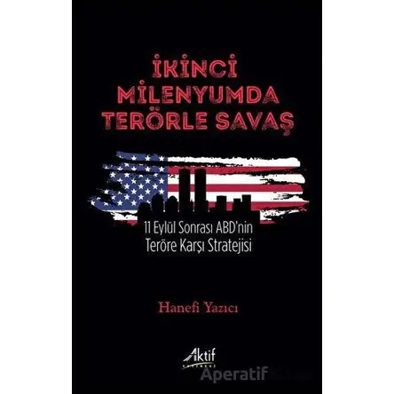 İkinci Milenyumda Terörle Savaş - Hanefi Yazıcı - Aktif Yayınevi