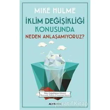 İklim Değişikliği Konusunda Neden Anlaşamıyoruz? - Mike Hulme - Alfa Yayınları