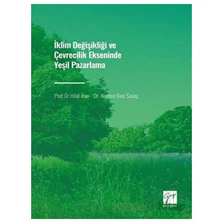 İklim Değişikliği ve Çevrecilik Ekseninde Yeşil Pazarlama - Nermin Ekin Savaş - Gazi Kitabevi